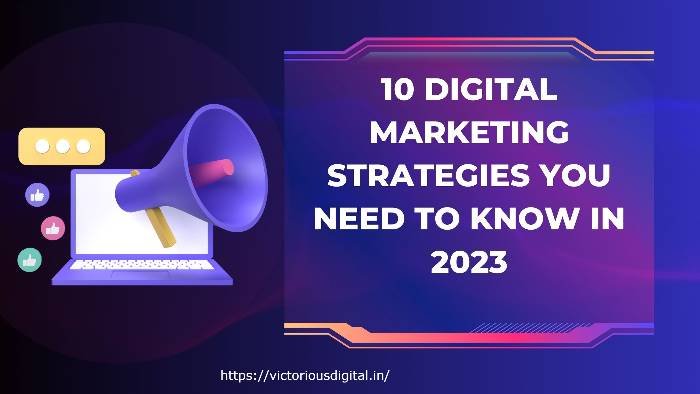 10 Digital Marketing Strategies You Need To Know In 2023