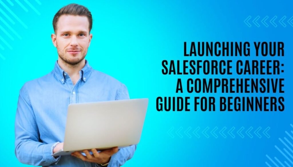 Launching Your Salesforce Career Comprehensive Guide for Beginners