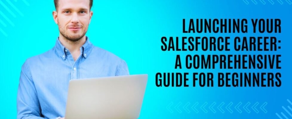 Launching Your Salesforce Career Comprehensive Guide for Beginners