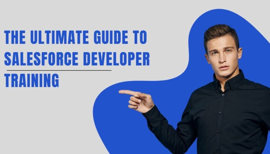 The Ultimate Guide to Salesforce Developer Training