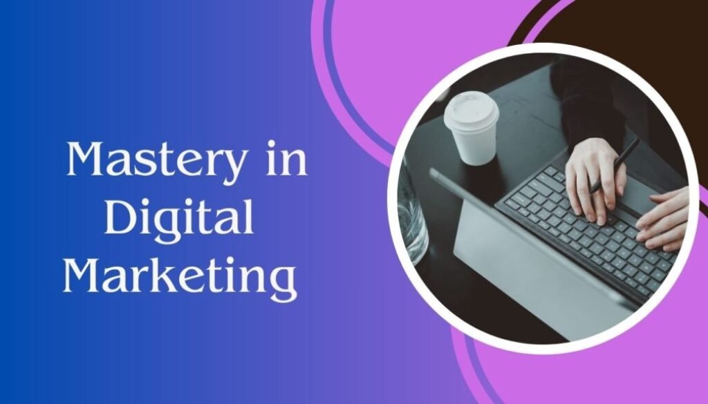Mastery in Digital Marketing