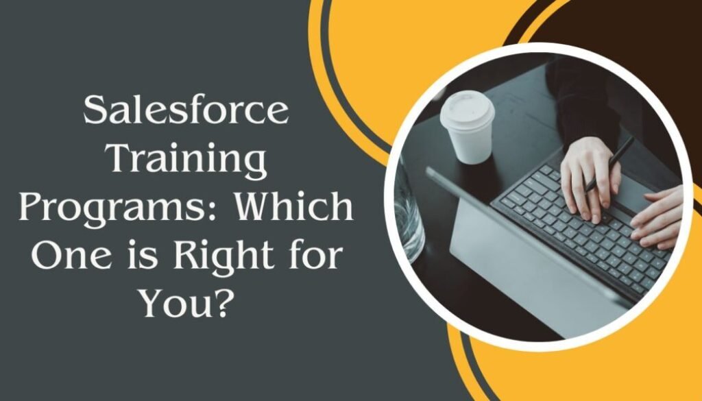 Salesforce Training Programs Which One is Right for You