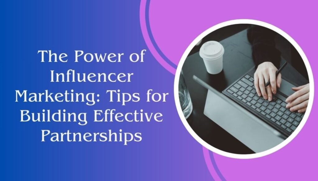 The Power of Influencer Marketing