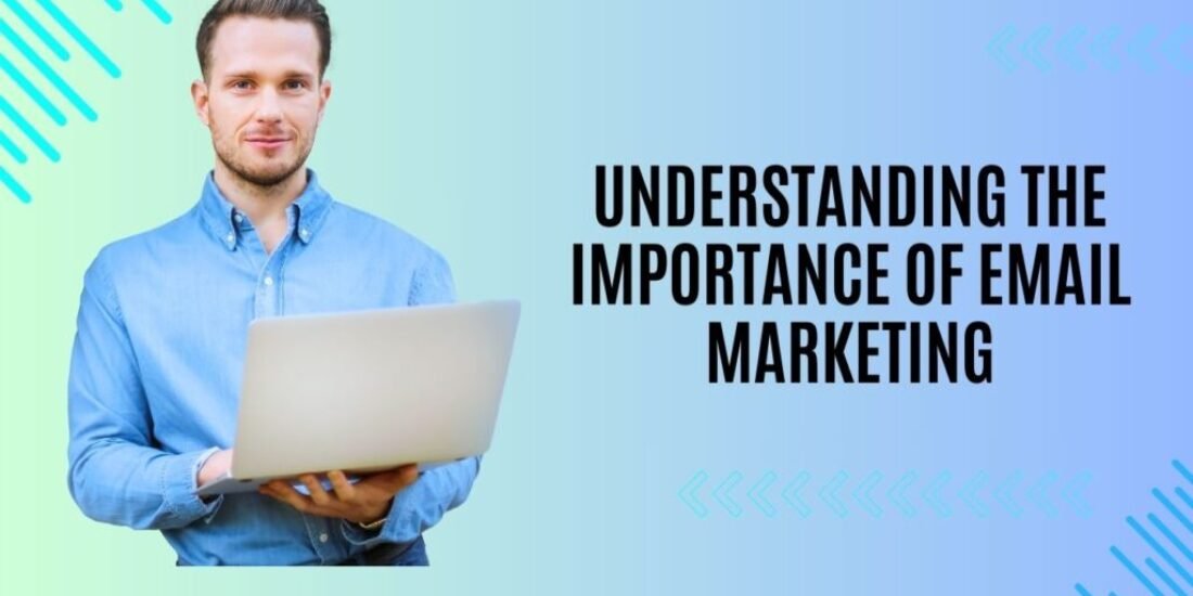 Understanding the Importance of Email Marketing