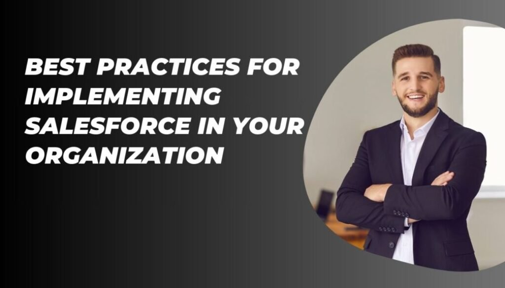 Best Practices for Implementing Salesforce in Your Organization
