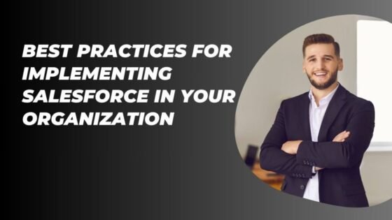 Best Practices for Implementing Salesforce in Your Organization