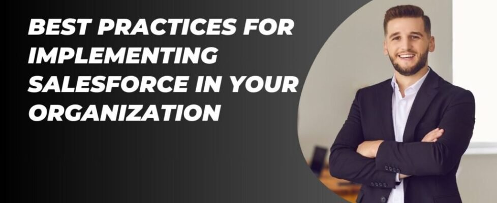 Best Practices for Implementing Salesforce in Your Organization