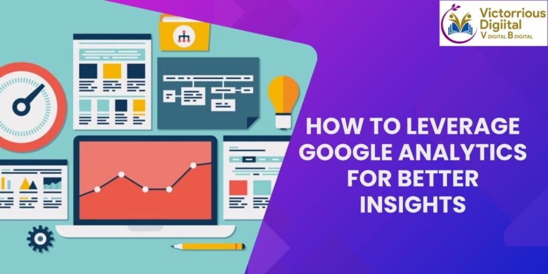 How to Leverage Google Analytics for Better Insights