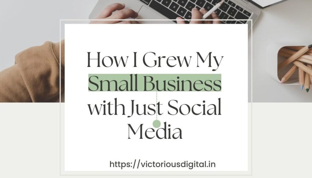 "How I Grew My Small Business with Just Social Media" – digital marketing courses in pune