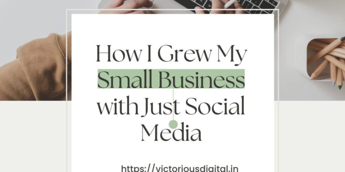 "How I Grew My Small Business with Just Social Media" – digital marketing courses in pune