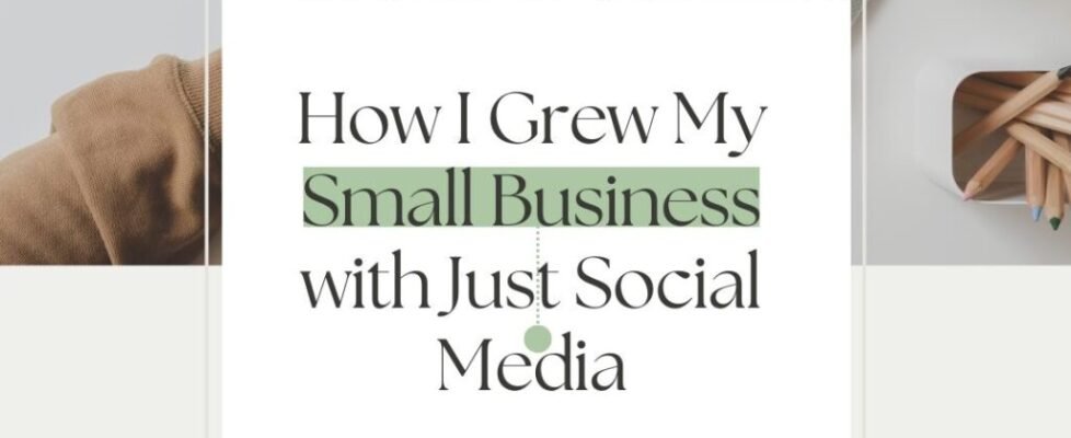 "How I Grew My Small Business with Just Social Media" – digital marketing courses in pune